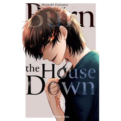 BURN THE HOUSE DOWN - TOME 3
